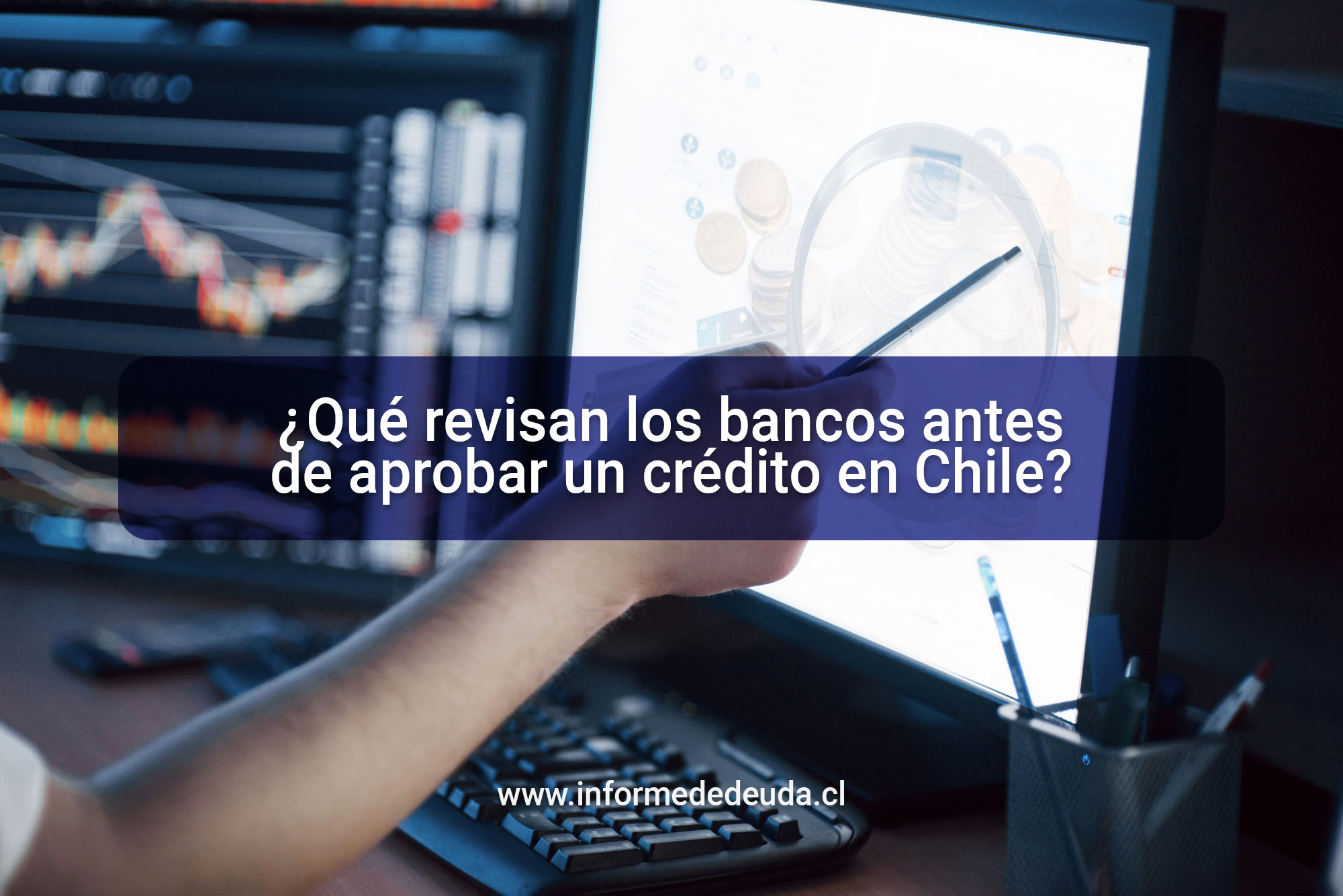 Evaluación financiera para aprobar crédito en Chile con informe de deuda, DICOM, Maat